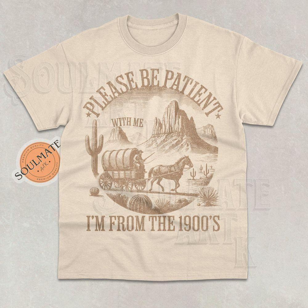 Please Be Patient With Me Im From The 1900s Vuitino Apparel